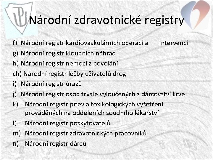 Národní zdravotnické registry f) Národní registr kardiovaskulárních operací a intervencí g) Národní registr kloubních