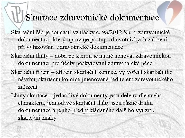 Skartace zdravotnické dokumentace Skartační řád je součástí vzhlášky č. 98/2012 Sb. o zdravotnické dokumentaci,