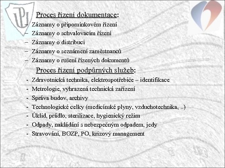 Proces řízení dokumentace: – – – Záznamy o připomínkovém řízení Záznamy o schvalovacím řízení