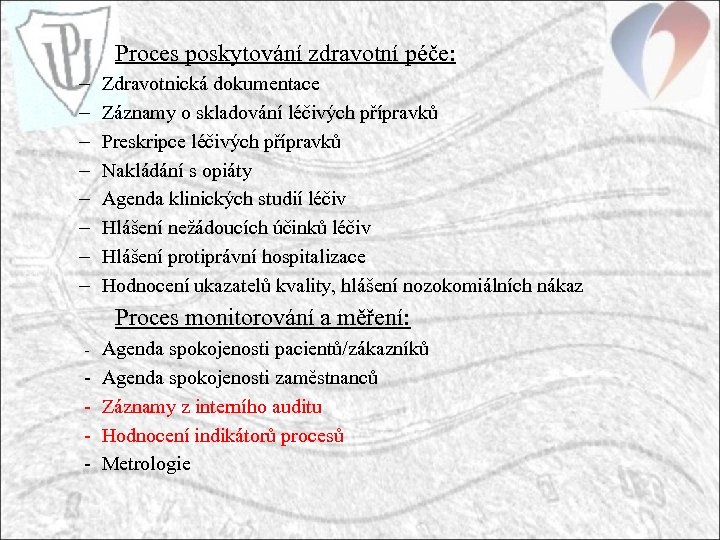 Proces poskytování zdravotní péče: – – – – Zdravotnická dokumentace Záznamy o skladování léčivých