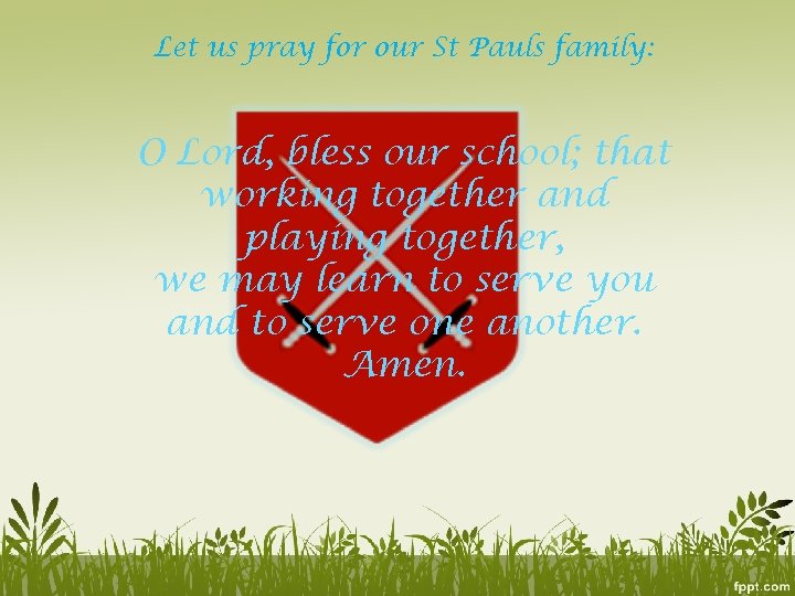 Let us pray for our St Pauls family: O Lord, bless our school; that