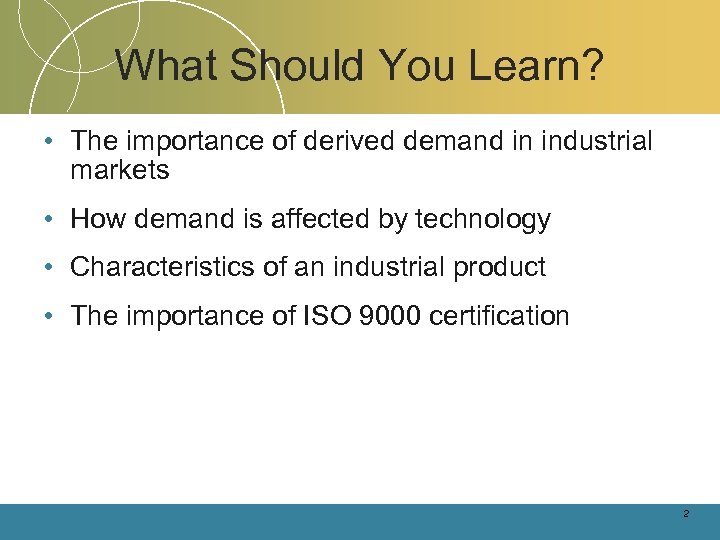 What Should You Learn? • The importance of derived demand in industrial markets •