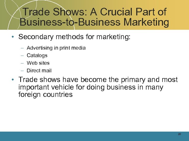 Trade Shows: A Crucial Part of Business-to-Business Marketing • Secondary methods for marketing: –