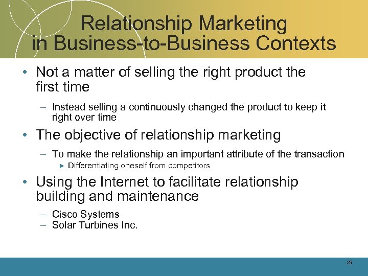 Relationship Marketing in Business-to-Business Contexts • Not a matter of selling the right product