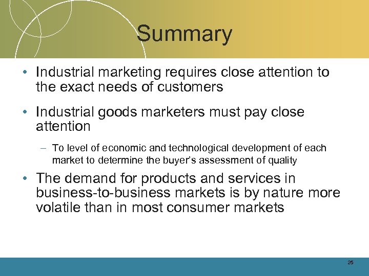 Summary • Industrial marketing requires close attention to the exact needs of customers •