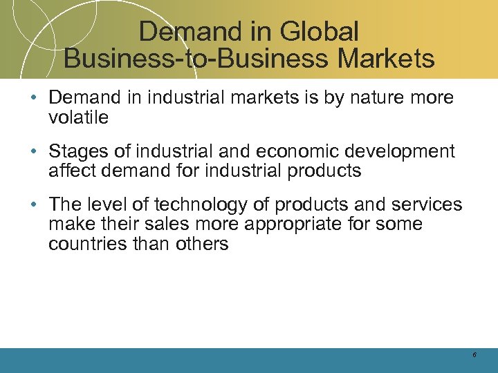 Demand in Global Business-to-Business Markets • Demand in industrial markets is by nature more