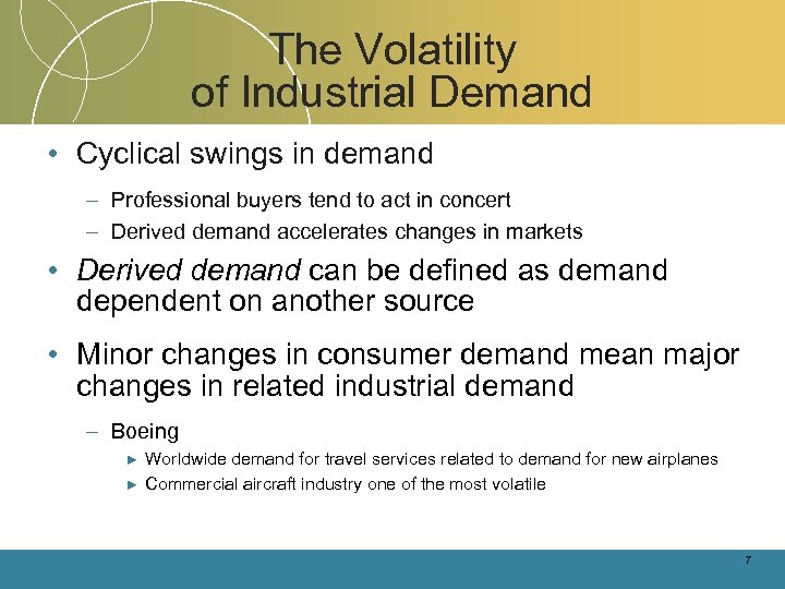 The Volatility of Industrial Demand • Cyclical swings in demand – Professional buyers tend