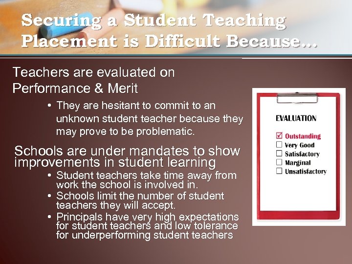 Securing a Student Teaching Placement is Difficult Because… Teachers are evaluated on Performance &
