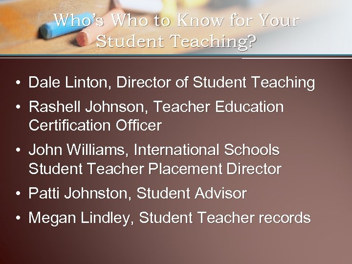 Who’s Who to Know for Your Student Teaching? • Dale Linton, Director of Student