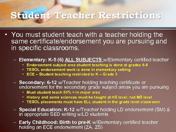Student Teacher Restrictions • You must student teach with a teacher holding the same