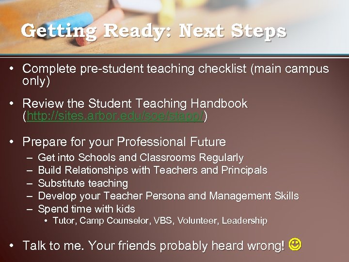 Getting Ready: Next Steps • Complete pre-student teaching checklist (main campus only) • Review