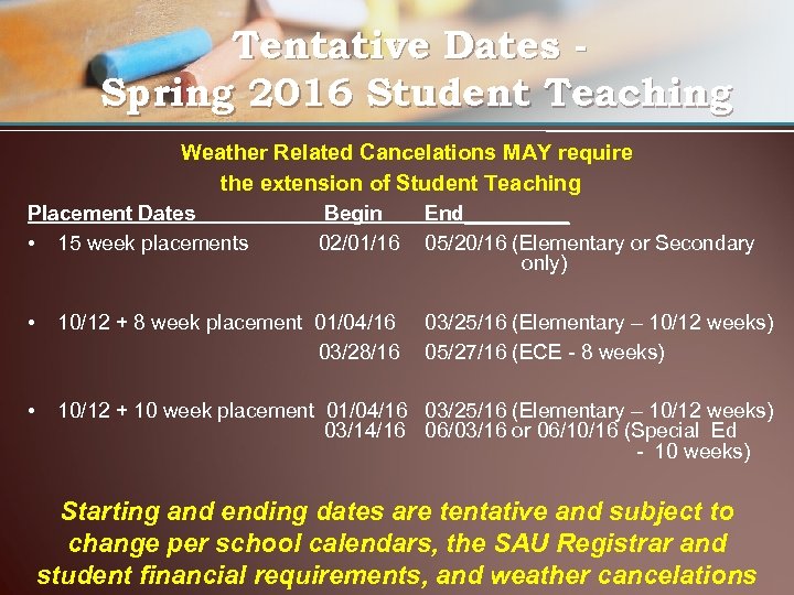 Tentative Dates Spring 2016 Student Teaching Weather Related Cancelations MAY require the extension of