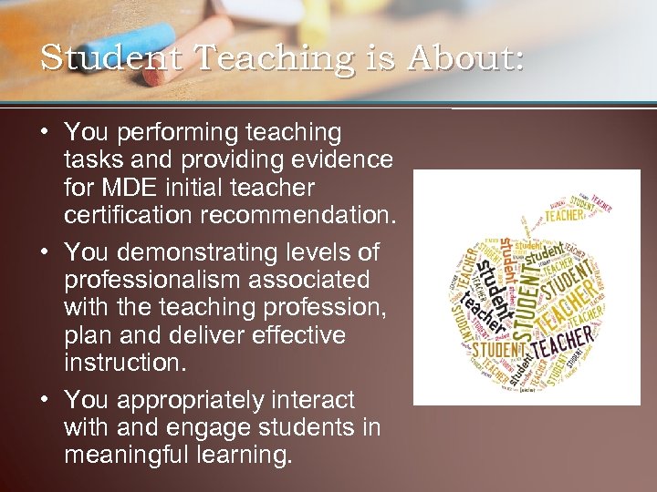 Student Teaching is About: • You performing teaching tasks and providing evidence for MDE