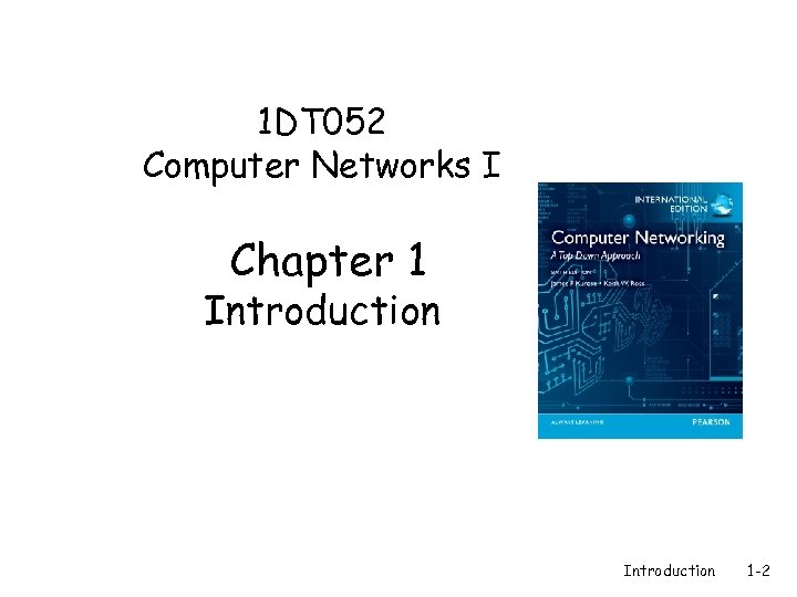 1 DT 052 Computer Networks I Chapter 1 Introduction 1 -2 