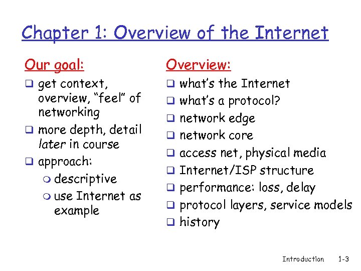 Chapter 1: Overview of the Internet Our goal: Overview: q get context, q what’s