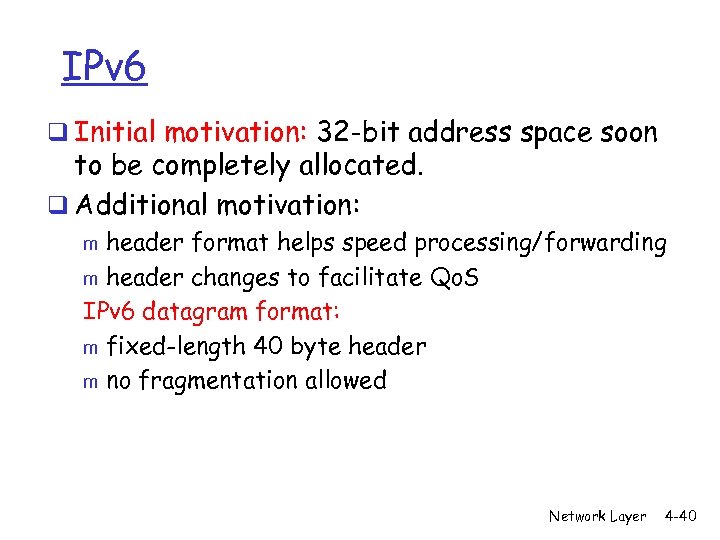 IPv 6 q Initial motivation: 32 -bit address space soon to be completely allocated.