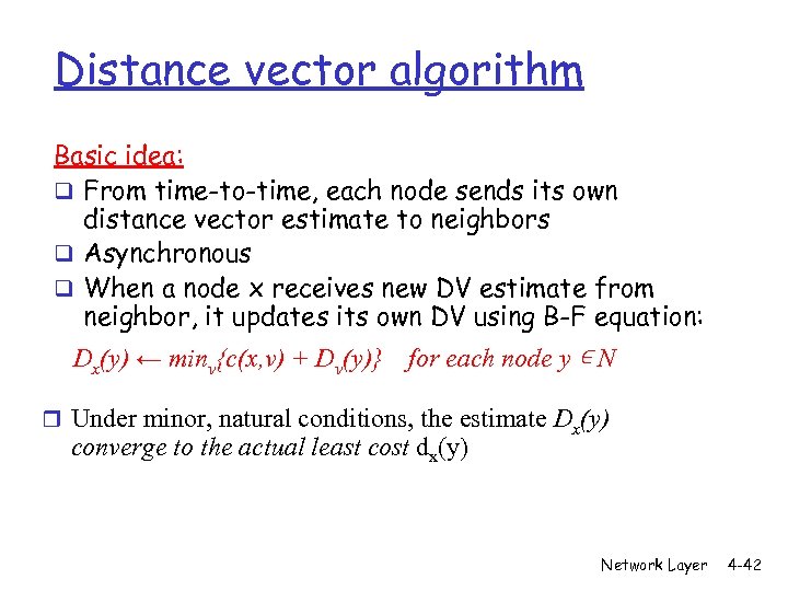 Distance vector algorithm Basic idea: q From time-to-time, each node sends its own distance