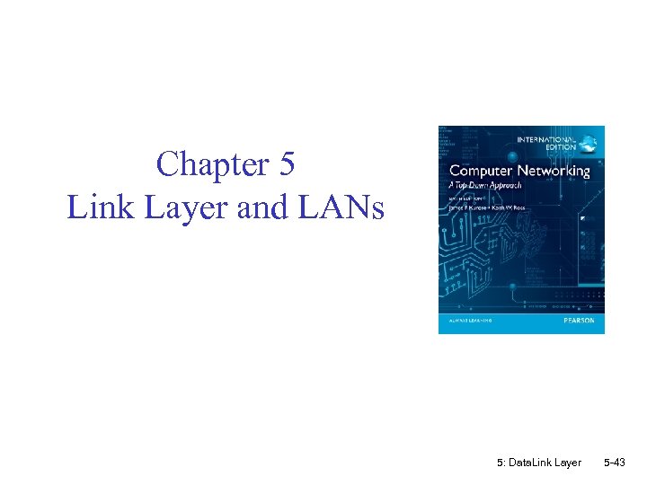 Chapter 5 Link Layer and LANs 5: Data. Link Layer 5 -43 