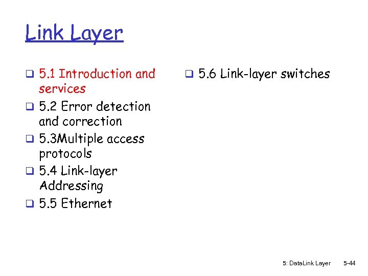 Link Layer q 5. 1 Introduction and q q services 5. 2 Error detection