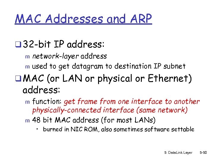 MAC Addresses and ARP q 32 -bit IP address: network-layer address m used to