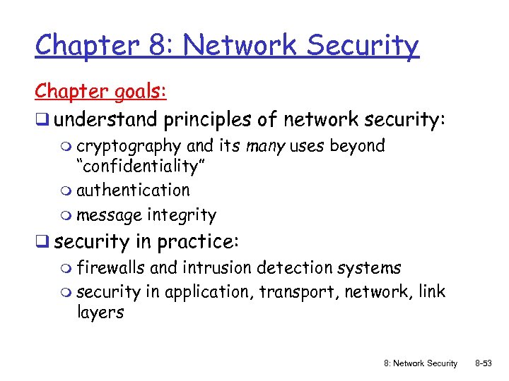 Chapter 8: Network Security Chapter goals: q understand principles of network security: m cryptography