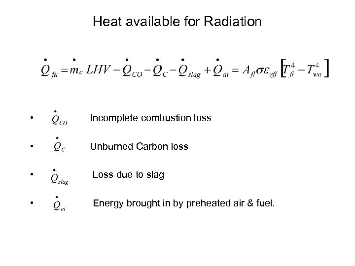 Heat available for Radiation • Incomplete combustion loss • Unburned Carbon loss • Loss