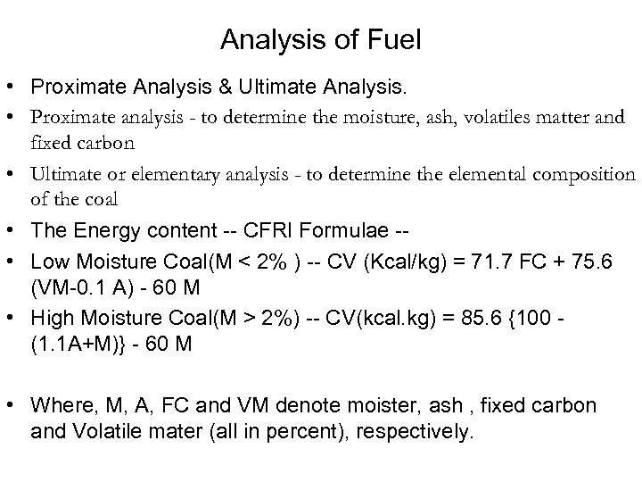 Analysis of Fuel • Proximate Analysis & Ultimate Analysis. • Proximate analysis - to