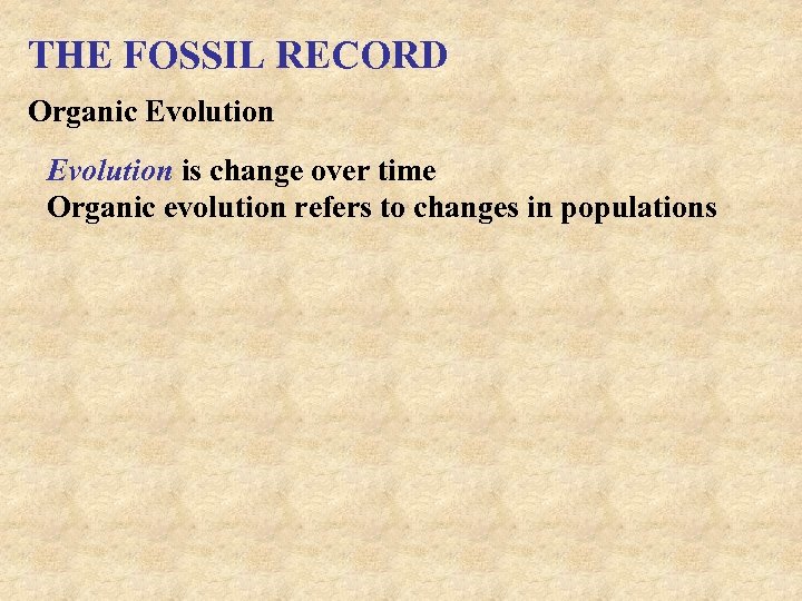 THE FOSSIL RECORD Organic Evolution is change over time Organic evolution refers to changes