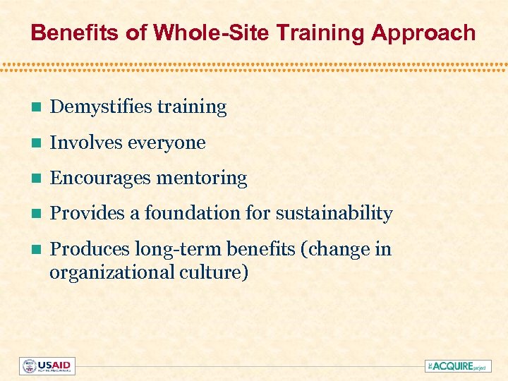 Benefits of Whole-Site Training Approach n Demystifies training n Involves everyone n Encourages mentoring