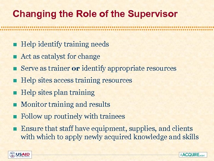 Changing the Role of the Supervisor n Help identify training needs n Act as