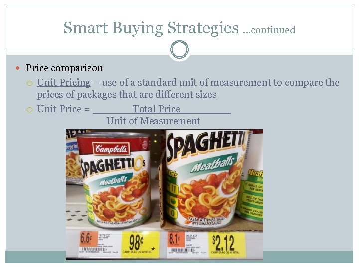 Smart Buying Strategies …continued Price comparison Unit Pricing – use of a standard unit