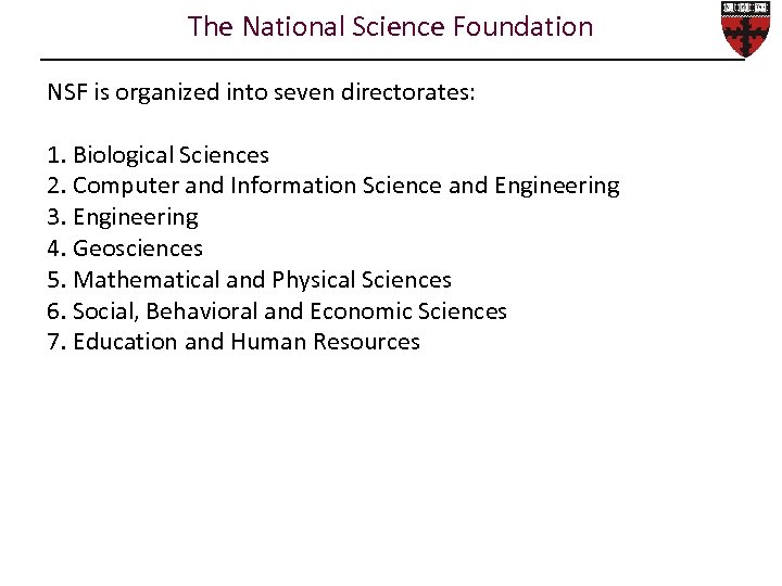 The National Science Foundation NSF is organized into seven directorates: 1. Biological Sciences 2.