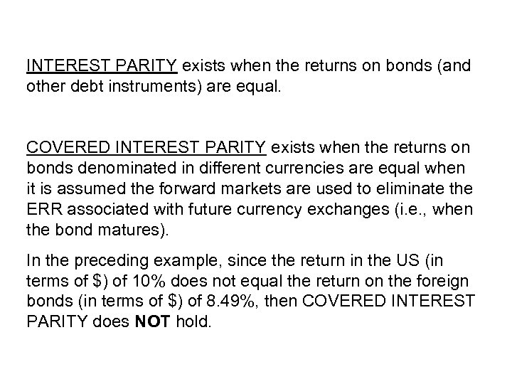 INTEREST PARITY exists when the returns on bonds (and other debt instruments) are equal.
