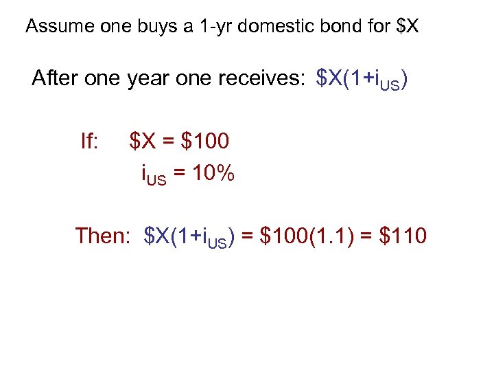Assume one buys a 1 -yr domestic bond for $X After one year one