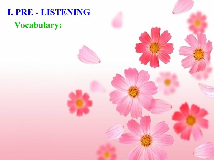 I. PRE - LISTENING Vocabulary: 