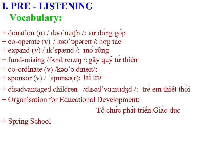 I. PRE - LISTENING Vocabulary: + donation (n) / dəʊˈneɪʃn /: sư đo ng