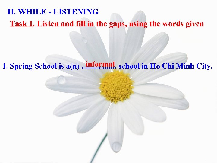 II. WHILE - LISTENING Task 1. Listen and fill in the gaps, using the