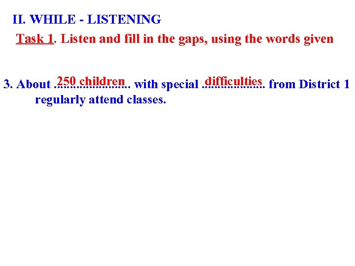 II. WHILE - LISTENING Task 1. Listen and fill in the gaps, using the