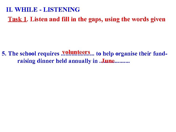 II. WHILE - LISTENING Task 1. Listen and fill in the gaps, using the