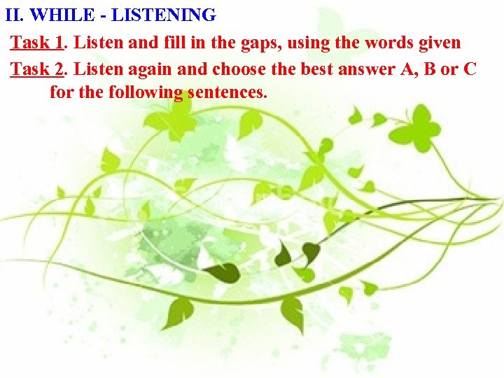 II. WHILE - LISTENING Task 1. Listen and fill in the gaps, using the
