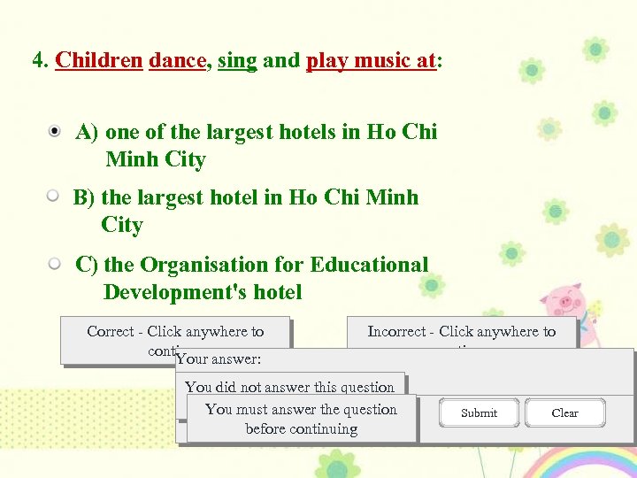 4. Children dance, sing and play music at: A) one of the largest hotels