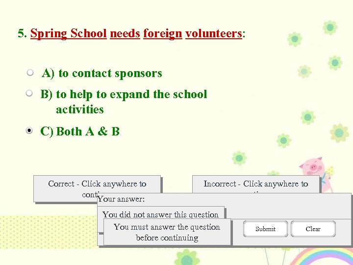 5. Spring School needs foreign volunteers: A) to contact sponsors B) to help to