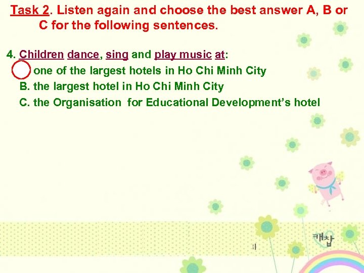 Task 2. Listen again and choose the best answer A, B or C for