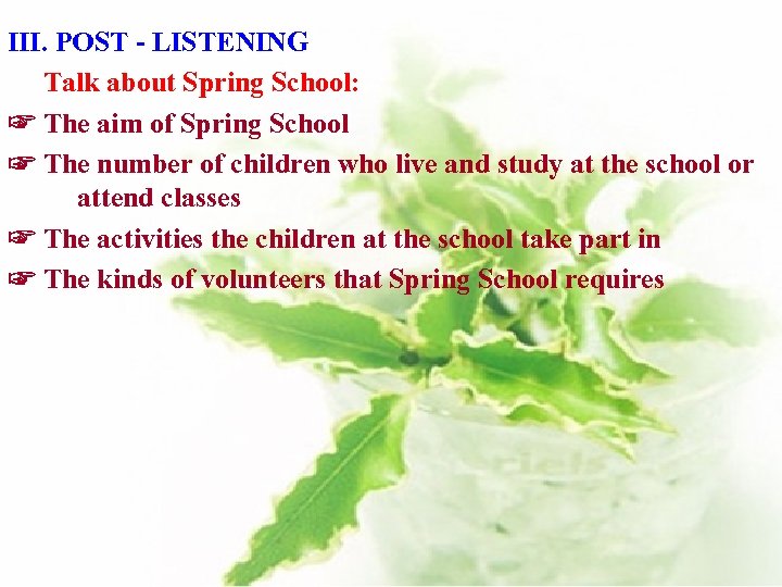 III. POST - LISTENING Talk about Spring School: ☞ The aim of Spring School