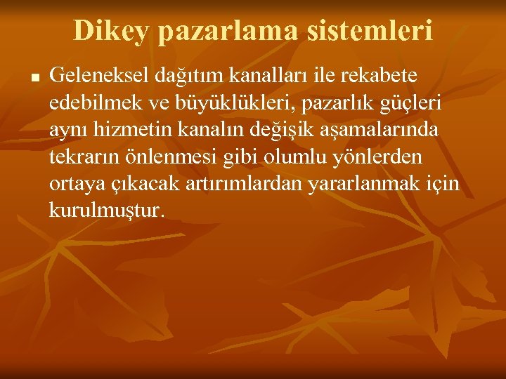 Dikey pazarlama sistemleri n Geleneksel dağıtım kanalları ile rekabete edebilmek ve büyüklükleri, pazarlık güçleri