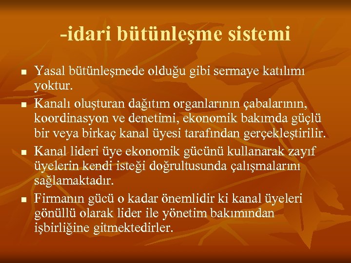 -idari bütünleşme sistemi n n Yasal bütünleşmede olduğu gibi sermaye katılımı yoktur. Kanalı oluşturan