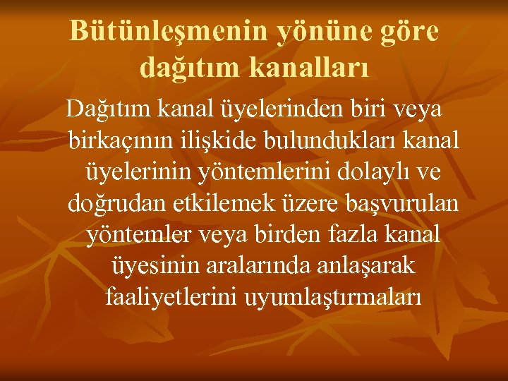 Bütünleşmenin yönüne göre dağıtım kanalları Dağıtım kanal üyelerinden biri veya birkaçının ilişkide bulundukları kanal