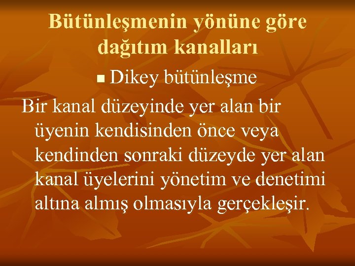 Bütünleşmenin yönüne göre dağıtım kanalları Dikey bütünleşme Bir kanal düzeyinde yer alan bir üyenin