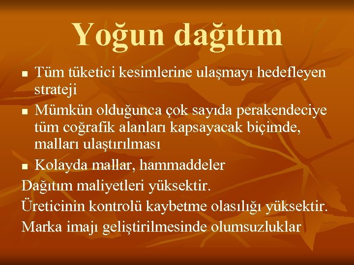 Yoğun dağıtım Tüm tüketici kesimlerine ulaşmayı hedefleyen strateji n Mümkün olduğunca çok sayıda perakendeciye
