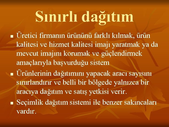 Sınırlı dağıtım n n n Üretici firmanın ürününü farklı kılmak, ürün kalitesi ve hizmet